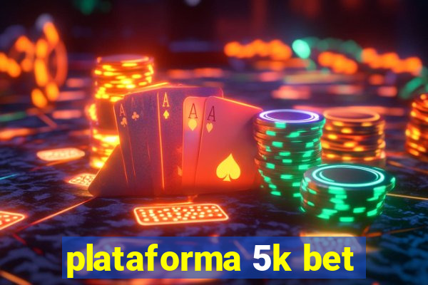 plataforma 5k bet